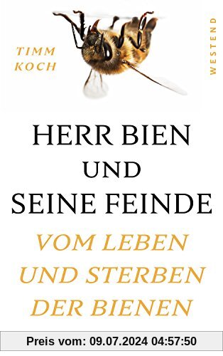Herr Bien und seine Feinde: Vom Leben und Sterben der Bienen