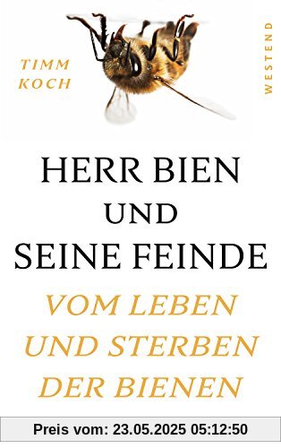Herr Bien und seine Feinde: Vom Leben und Sterben der Bienen