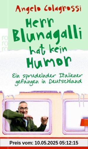 Herr Blunagalli hat kein Humor: Ein sprudelnder Italiener gefangen in Deutschland