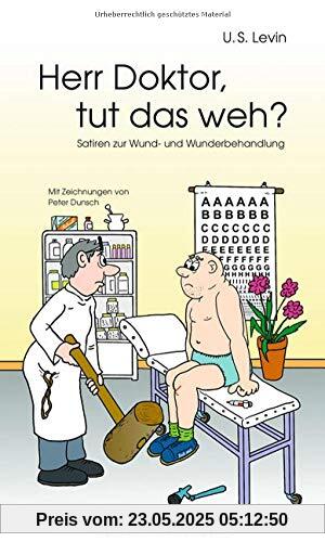 Herr Doktor, tut das weh? Satiren zur Wund- und Wunderbehandlung