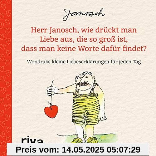 Herr Janosch, wie drückt man Liebe aus, die so groß ist, dass man keine Worte dafür findet?: Wondraks kleine Liebeserklärungen für jeden Tag. Das perfekte Geschenk für Valentinstag, Hochzeitstag