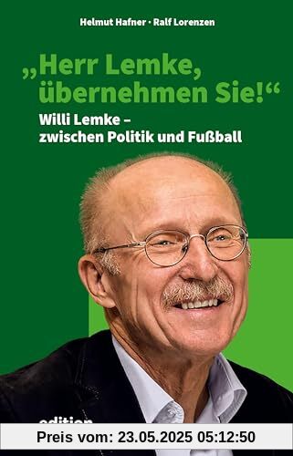 Herr Lemke, übernehmen Sie!: Willi Lemke – zwischen Politik und Fußball