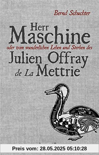 Herr Maschine oder vom wunderlichen Leben und Sterben des Julien Offray de La Mettrie