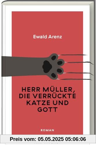 Herr Müller, die verrückte Katze und Gott: Ewald Arenz‘ humorvoller, heiter-sarkastischer Roman um Sinn und Unsinn des Lebens - Erfolgsausgabe