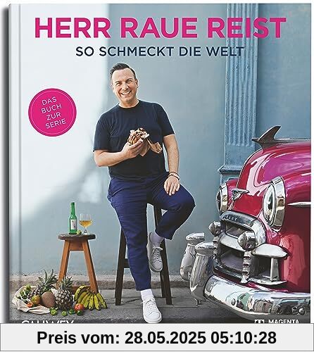 Herr Raue reist: So schmeckt die Welt Herr Raue reist: So schmeckt die Welt