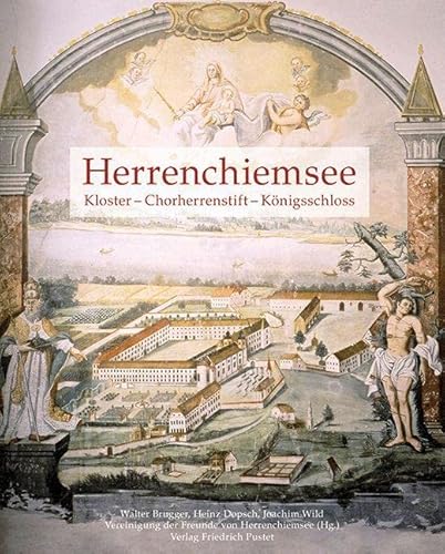 Herrenchiemsee: Kloster - Chorherrenstift - Königsschloss (Bayerische Geschichte) von Pustet, Friedrich GmbH