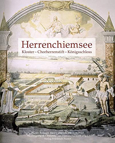 Herrenchiemsee: Kloster - Chorherrenstift - Königsschloss (Bayerische Geschichte) von Pustet, Friedrich GmbH