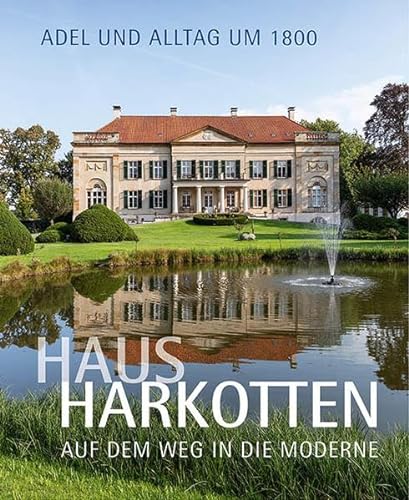 Haus Harkotten auf dem Weg in die Moderne – Adel und Alltag um 1800 von Michael Imhof Verlag