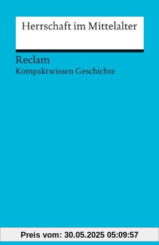 Herrschaft im Mittelalter: (Kompaktwissen Geschichte)