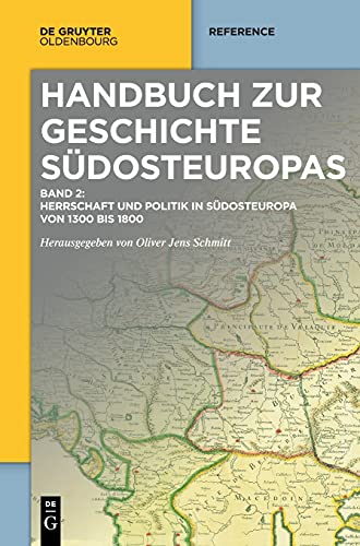 Herrschaft und Politik in Südosteuropa von 1300 bis 1800 (Handbuch zur Geschichte Südosteuropas) von De Gruyter Oldenbourg
