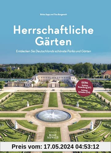 Herrschaftliche Gärten: Entdecken Sie Deutschlands schönste Parks und Gärten. Plus zwei Extra-Tipps aus Österreich und der Schweiz