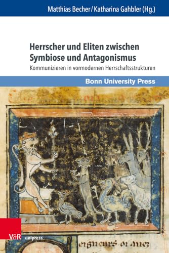 Herrscher und Eliten zwischen Symbiose und Antagonismus: Kommunizieren in vormodernen Herrschaftsstrukturen (Macht und Herrschaft) von V&R unipress