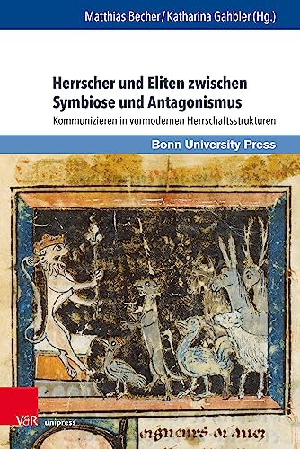 Herrscher und Eliten zwischen Symbiose und Antagonismus: Kommunizieren in vormodernen Herrschaftsstrukturen (Macht und Herrschaft)