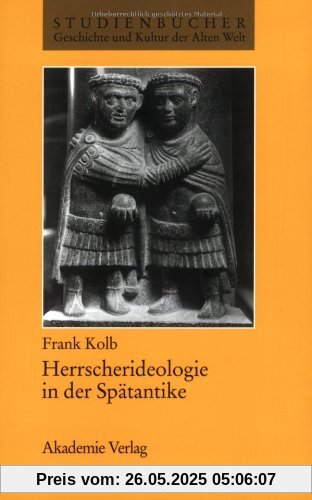 Herrscherideologie in der Spätantike Herrscherideologie in der Spätantike