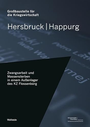 Hersbruck/Happurg: Großbaustelle für die Kriegswirtschaft: Zwangsarbeit und Massensterben in einem Außenlager des KZ Flossenbürg (Flossenbürger Forum) von Wallstein Verlag GmbH