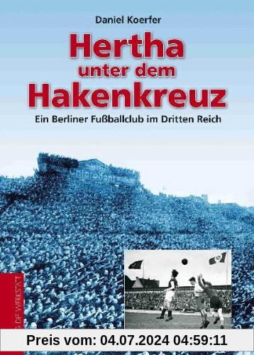 Hertha unter dem Hakenkreuz - Ein Berliner Fußballclub im Dritten Reich