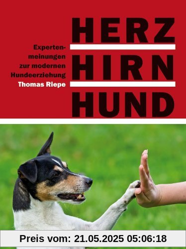 Herz, Hirn, Hund: Expertenmeinungen zur modernen Hundeerziehung