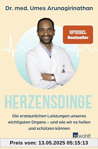 Herzensdinge: Die erstaunlichen Leistungen unseres wichtigsten Organs – und wie wir es heilen und schützen können Herzensdinge: Die erstaunlichen Leistungen unseres wichtigsten Organs – und wie wir es heilen und schützen können