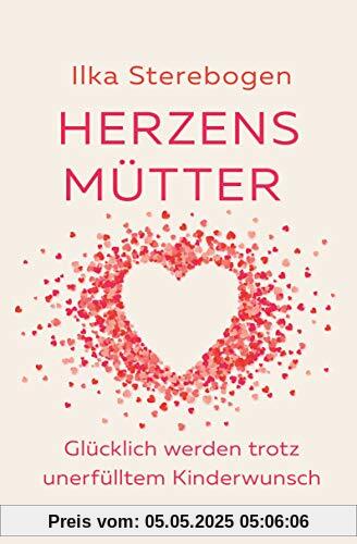 Herzensmütter: Glücklich werden trotz unerfülltem Kinderwunsch