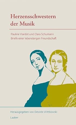 Herzensschwestern der Musik: Pauline Viardot und Clara Schumann – Briefe einer lebenslangen Freundschaft Herzensschwestern der Musik: Pauline Viardot und Clara Schumann – Briefe einer lebenslangen Freundschaft