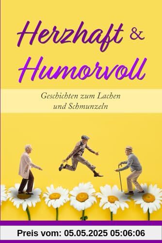 Herzhaft & Humorvoll: Geschichten zum Lachen und Schmunzeln, die das Herz erwärmen und Ihre Seele zum Strahlen bringen Herzhaft & Humorvoll: Geschichten zum Lachen und Schmunzeln, die das Herz erwärmen und Ihre Seele zum Strahlen bringen