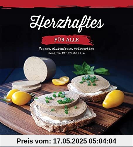 Herzhaftes für alle!: Vegane, glutenfreie, vollwertige Rezepte für (fast) alle