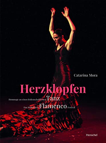 Herzklopfen: Hommage an einen leidenschaftlichen Tanz | Das Stuttgarter Flamenco Festival von Henschel Verlag