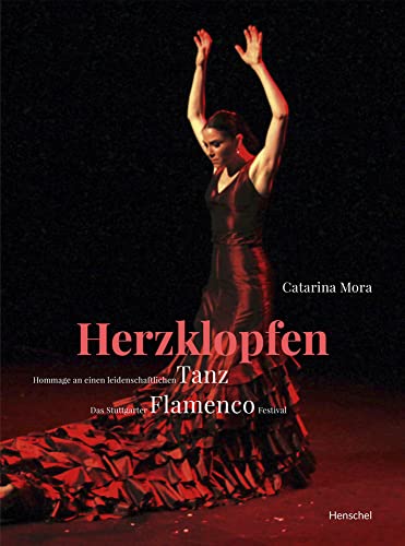 Herzklopfen: Hommage an einen leidenschaftlichen Tanz | Das Stuttgarter Flamenco Festival von Henschel Verlag