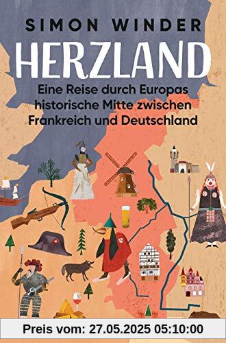 Herzland: Eine Reise durch Europas historische Mitte zwischen Frankreich und Deutschland