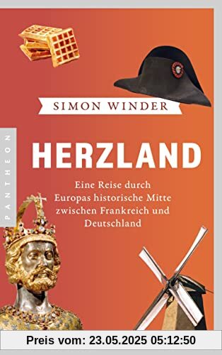 Herzland: Eine Reise durch Europas historische Mitte zwischen Frankreich und Deutschland