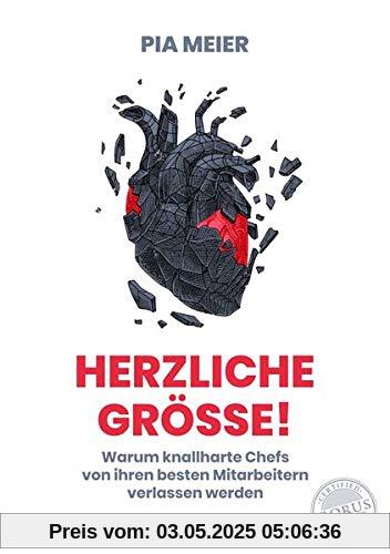 Herzliche Größe!: Warum knallharte Chefs von ihren besten Mitarbeitern verlassen werden Herzliche Größe!: Warum knallharte Chefs von ihren besten Mitarbeitern verlassen werden
