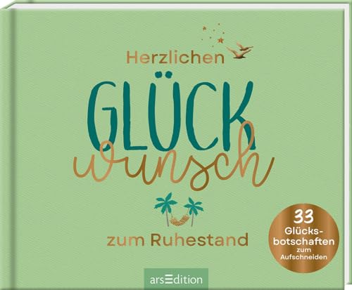 Herzlichen Glückwunsch zum Ruhestand: 33 Glücksbotschaften zum Aufschneiden | Originelles Geschenk für einen aktiven Ruhestand von arsEdition GmbH