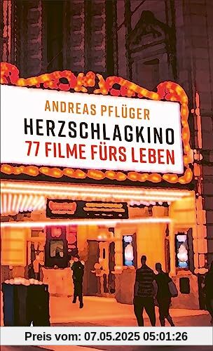 Herzschlagkino: 77 Filme fürs Leben Herzschlagkino: 77 Filme fürs Leben
