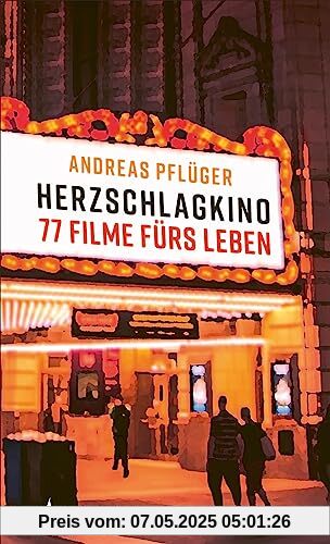 Herzschlagkino: 77 Filme fürs Leben