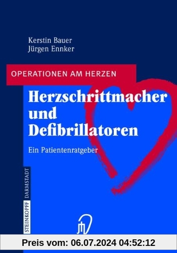 Herzschrittmacher und Defibrillatoren: Ein Patientenratgeber (Operationen am Herzen)