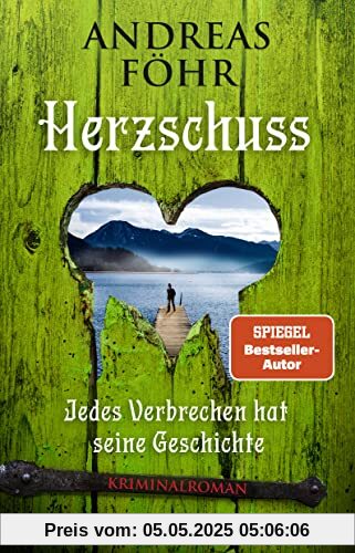 Herzschuss: Jedes Verbrechen hat seine Geschichte. Kriminalroman (Ein Wallner & Kreuthner Krimi, Band 10)