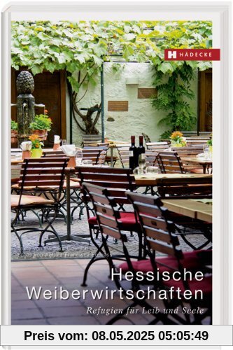 Hessische Weiberwirtschaften: Refugien für Leib und Seele - 30 Wirtinnen und ihre Lieblingsrezepte Hessische Weiberwirtschaften: Refugien für Leib und Seele - 30 Wirtinnen und ihre Lieblingsrezepte