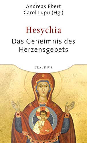 Hesychia: Das Geheimnis des Herzensgebets Hesychia: Das Geheimnis des Herzensgebets