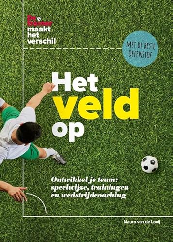 Het veld op: Ontwikkel je team: speelwijze, trainingen en wedstrijdcoaching von De Vrije Uitgevers