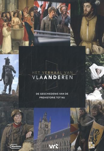 Het verhaal van Vlaanderen: de geschiedenis van de prehistorie tot nu von Manteau