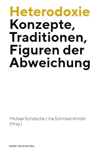 Heterodoxie: Konzepte, Traditionen, Figuren der Abweichung von Herbert von Halem Verlag