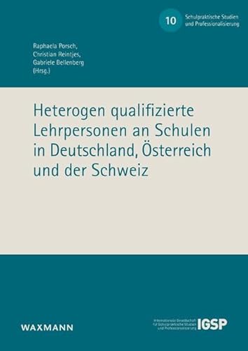 Heterogen qualifizierte Lehrpersonen an Schulen in Deutschland, Österreich und der Schweiz (Schulpraktische Studien und Professionalisierung) von Waxmann