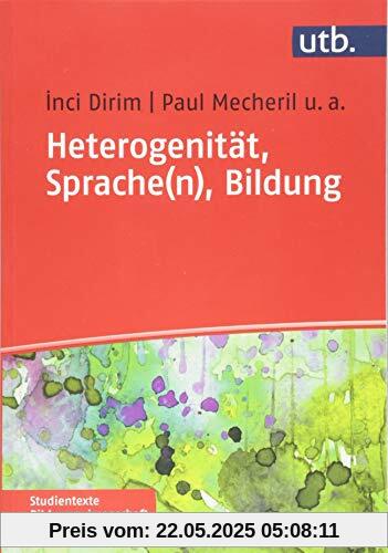 Heterogenität, Sprache(n), Bildung: Die Schule der Migrationsgesellschaft (Studientexte Bildungswissenschaft, Band 4443)