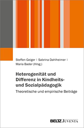 Heterogenität und Differenz in Kindheits- und Sozialpädagogik: Theoretische und empirische Beiträge von Juventa Verlag GmbH