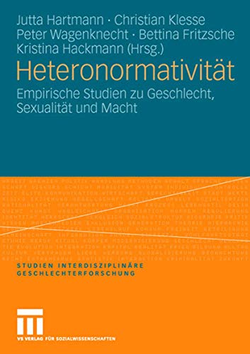 Heteronormativität: Empirische Studien zu Geschlecht, Sexualität und Macht (Studien Interdisziplinäre Geschlechterforschung) (German Edition) (Studien ... Geschlechterforschung, 10, Band 10)