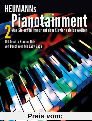 Heumanns Pianotainment: Zugabe! - Was Sie schon immer auf dem Klavier spielen wollten - 100 leichte Klavier-Hits von Beethoven bis Lady Gaga. Band 2. Klavier. Songbook.