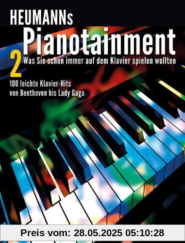 Heumanns Pianotainment: Zugabe! - Was Sie schon immer auf dem Klavier spielen wollten - 100 leichte Klavier-Hits von Beethoven bis Lady Gaga. Band 2. Klavier. Songbook. Heumanns Pianotainment: Zugabe! - Was Sie schon immer auf dem Klavier spielen wollten - 100 leichte Klavier-Hits von Beethoven bis Lady Gaga. Band 2. Klavier. Songbook.