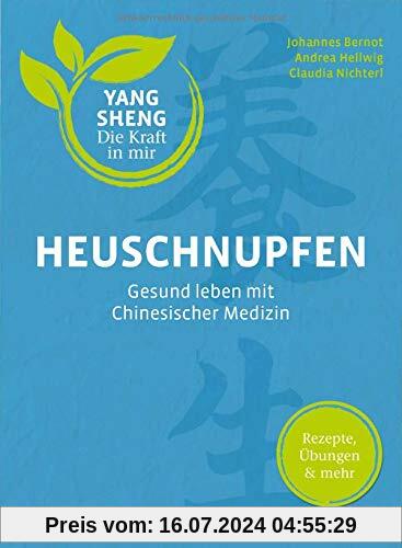 Heuschnupfen (Yang Sheng 3): Gesund leben mit Chinesischer Medizin: Rezepte, Übungen & mehr (Yang Sheng / Die Kraft in mir)