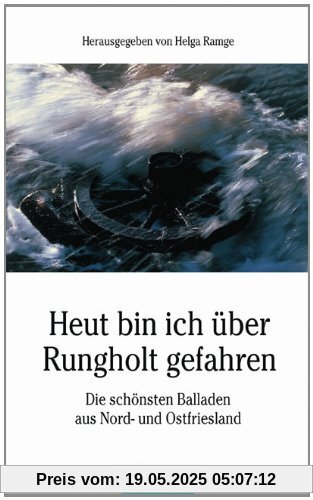 Heut bin ich über Rungholt gefahren: Die schönsten Balladen aus Nord- und Ostfriesland Heut bin ich über Rungholt gefahren: Die schönsten Balladen aus Nord- und Ostfriesland