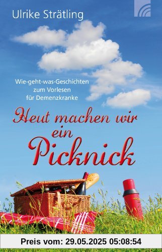 Heut machen wir ein Picknick: Wie-geht-was-Geschichten zum Vorlesen für Demenzkranke